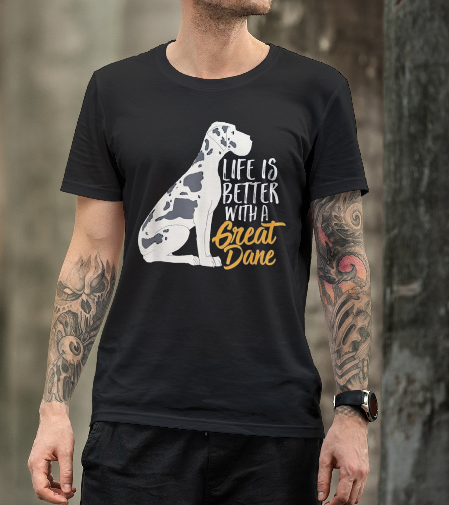Life Is Better With A Great Dane T-Shirt