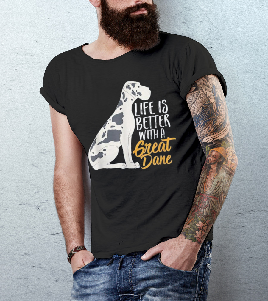 Life Is Better With A Great Dane T-Shirt
