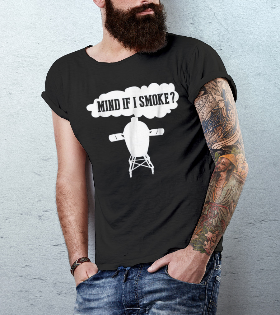 Mind If I Smoke Funny BBQ Grilling Big Egg Smoker Grill T-Shirt