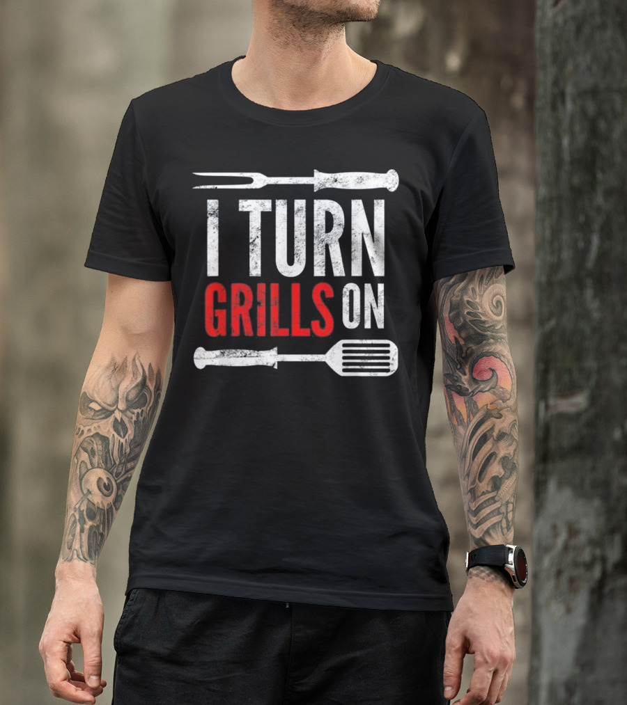 I Turn Grills On Funny Grilling Barbecue Pun T-Shirt