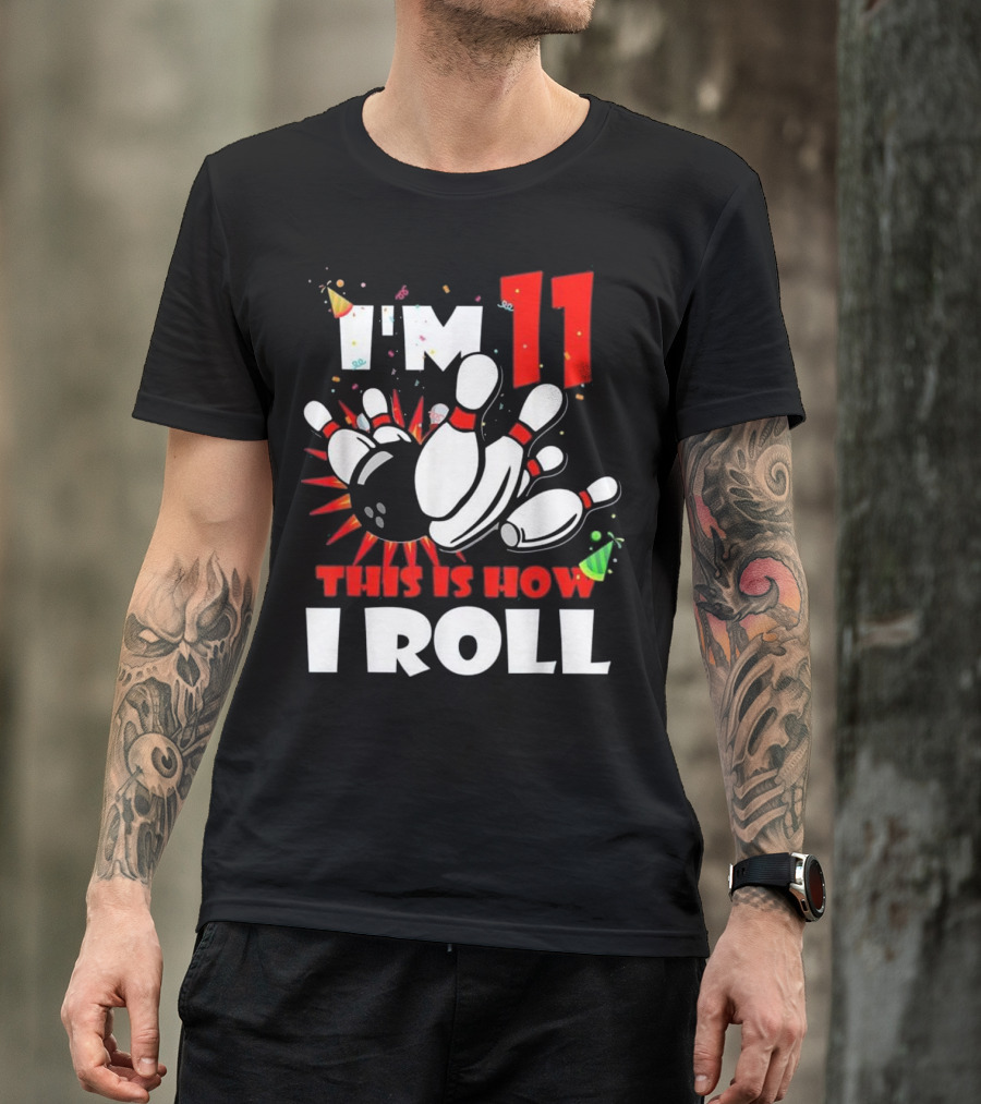 I'm 11 This Is How I Roll Bowling Pins Birthday T-Shirt