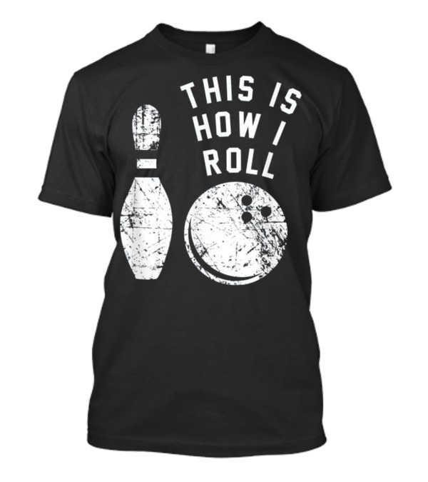 This Is How I Roll Bowling With Pin And Ball T-Shirt