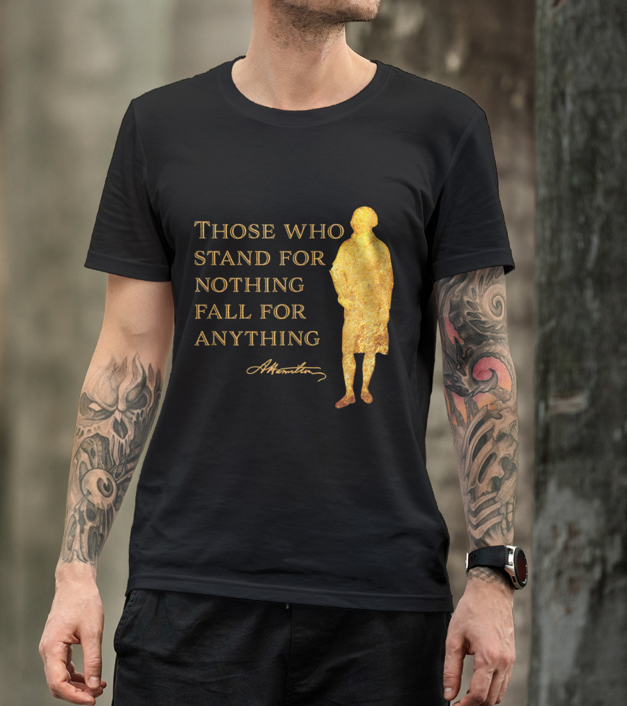 Those Who Stand For Nothing Fall For Anything Hamilton USA History T-Shirt