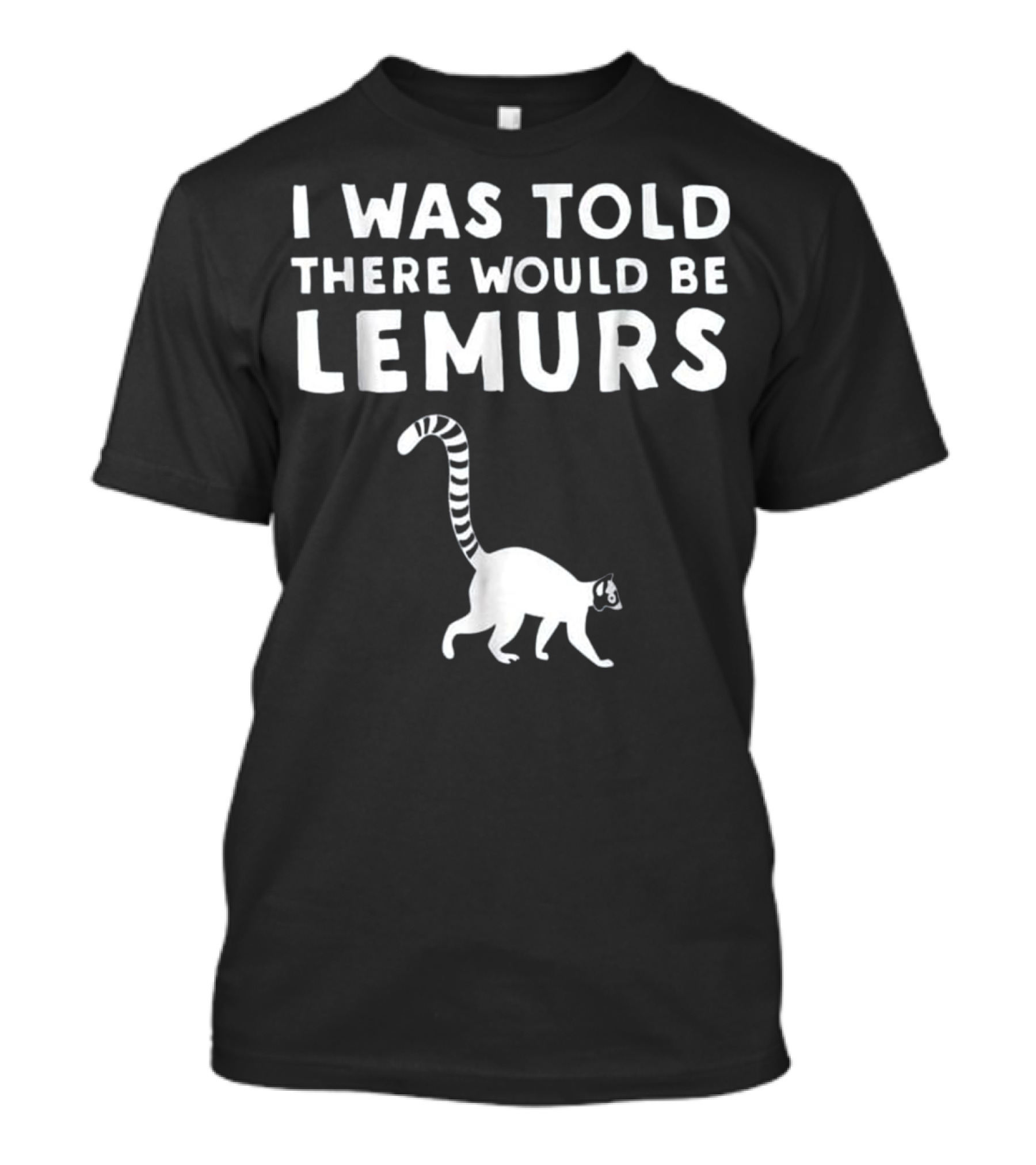 I Was Told There Would Be Lemurs T-Shirt