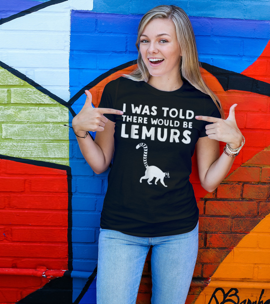 I Was Told There Would Be Lemurs T-Shirt