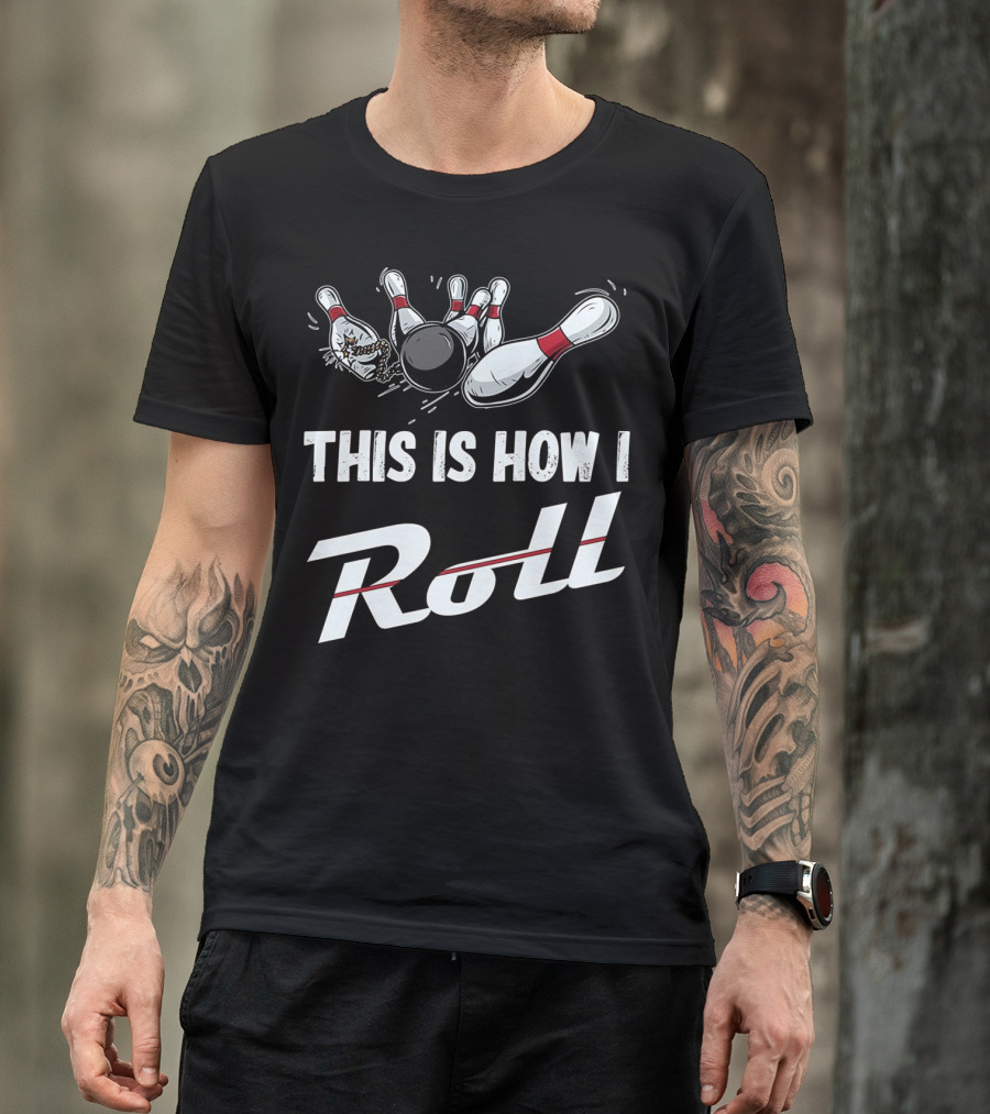 This Is How I Roll Funny Bowling Team Strikes With Pins And Ball T-Shirt