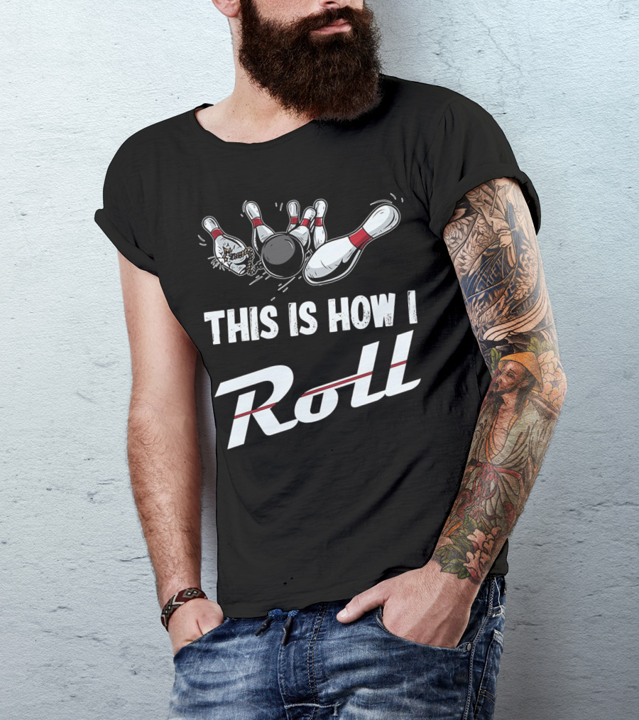 This Is How I Roll Funny Bowling Team Strikes With Pins And Ball T-Shirt