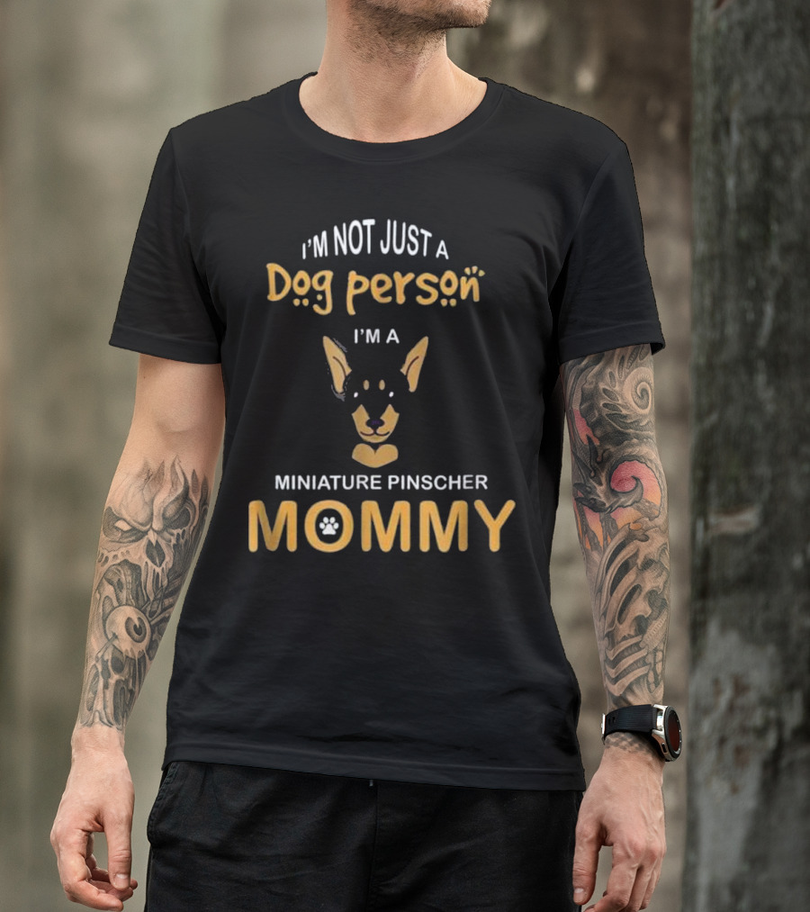 I'm Not Just A Dog Person I'm A Miniature Pinscher Mommy T-Shirt