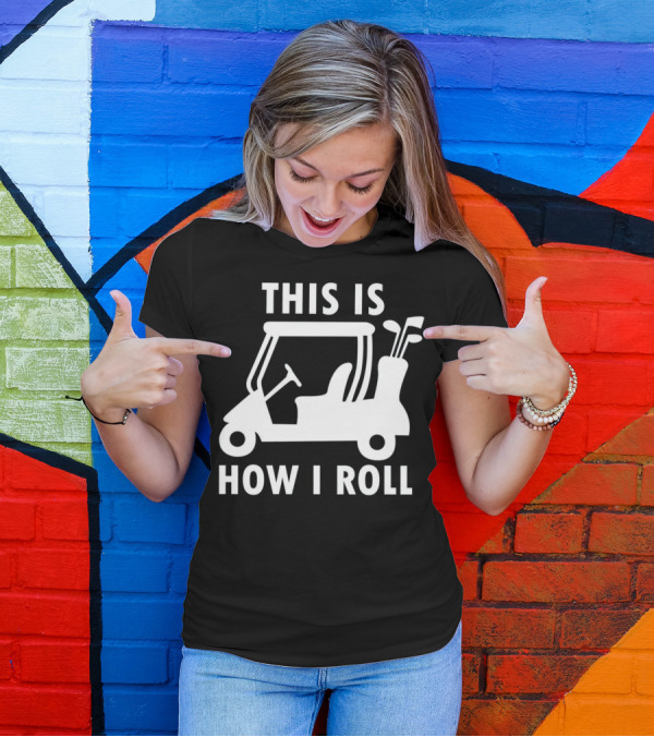 This Is How I Roll Funny Humor Golf Cart Golf Clubs T-Shirt