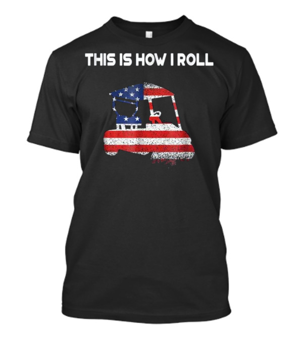 This Is How I Roll Golf Cart With American Flag T-Shirt