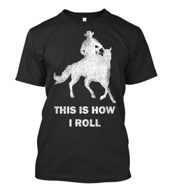 THIS IS HOW I ROLL Horse Riding Cow T-Shirt