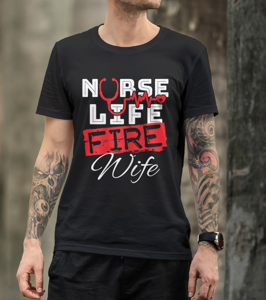 Nurse Life Fire Wife Heartbeat Firefighter Stethoscope T-Shirt