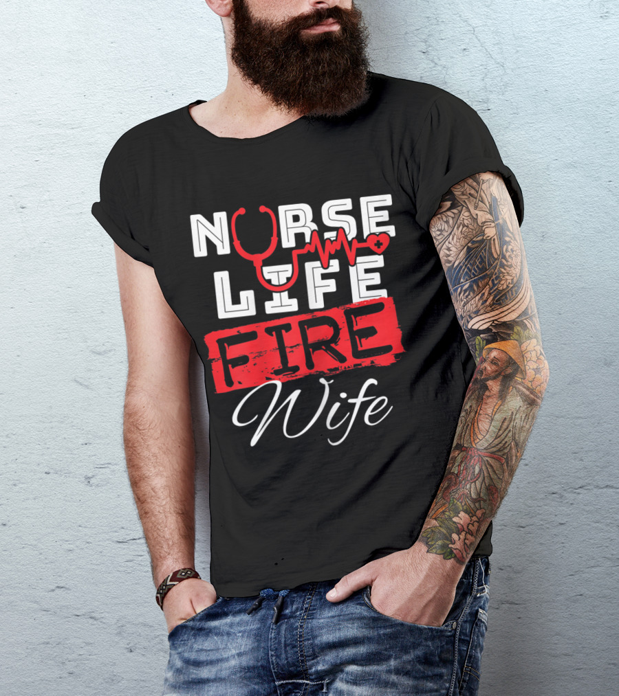 Nurse Life Fire Wife Heartbeat Firefighter Stethoscope T-Shirt