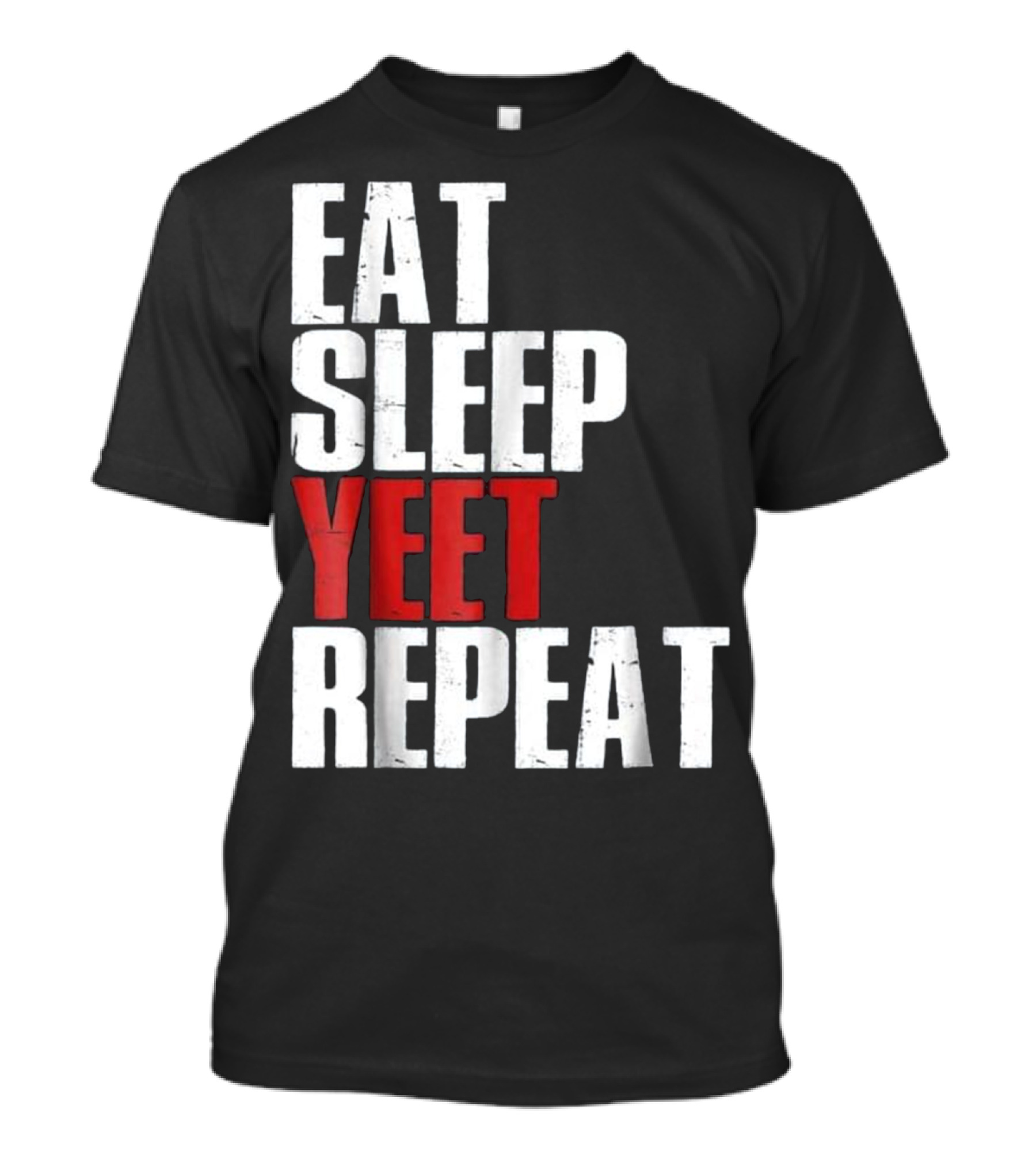 Eat Sleep Yeet Repeat Dank Meme Viral Catchphrase T-Shirt
