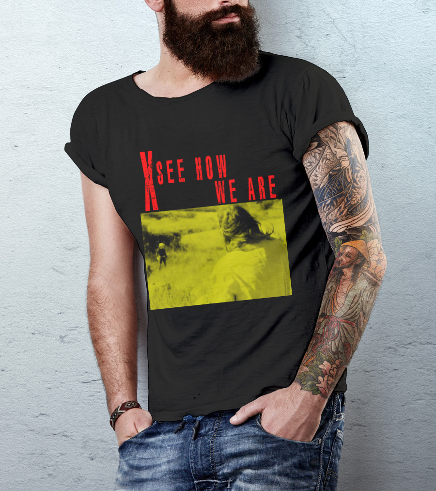 X See How We Are 01 T-Shirt