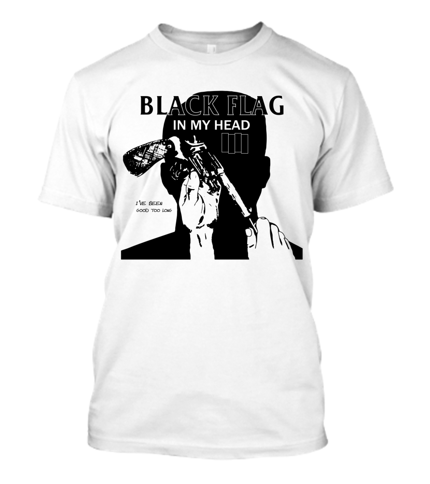 Black Flag In My Head I've Been Good Too Long T-Shirt