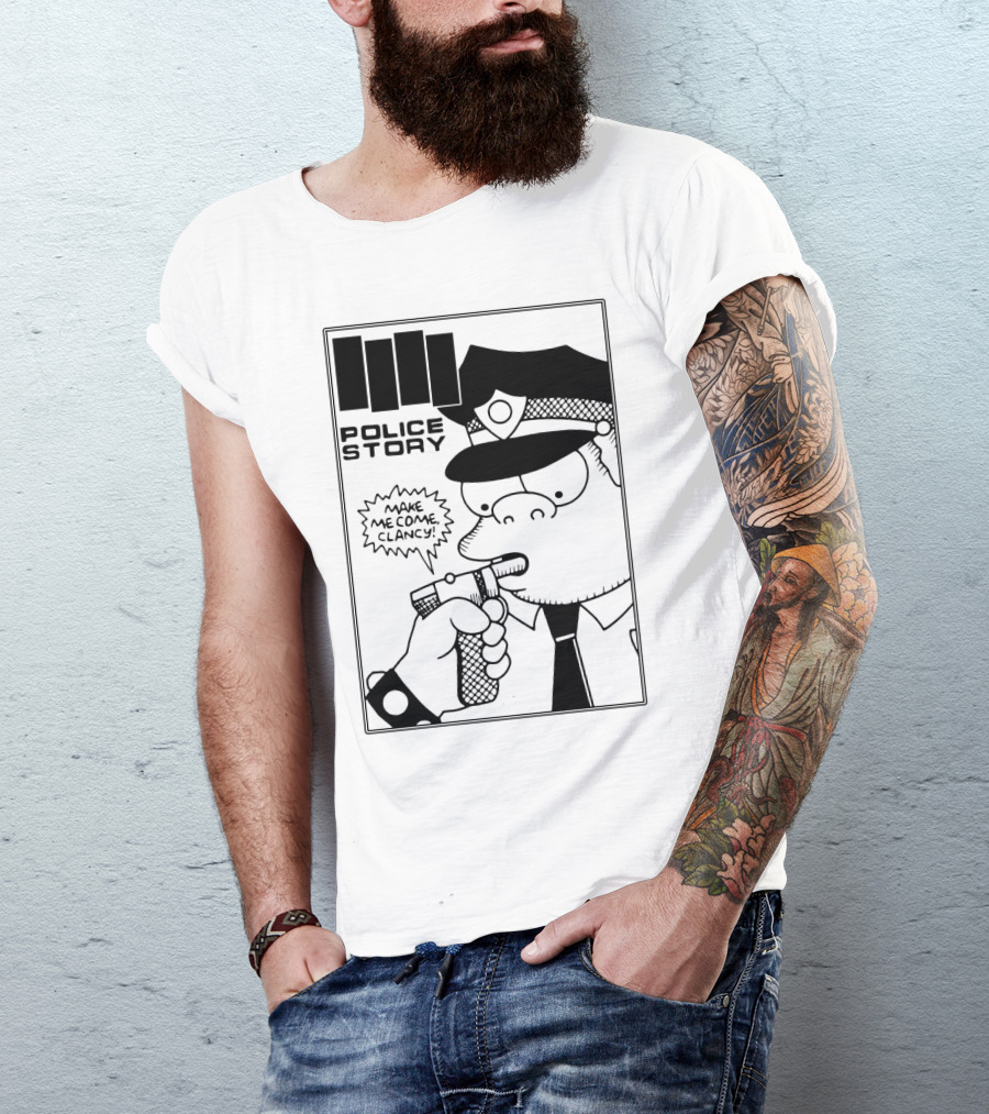 Police Story Make Me Come Clancy T-Shirt