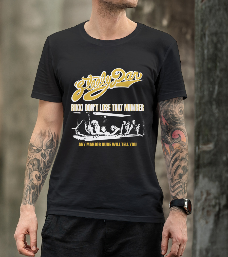 Steely Dan Rikki Don't Lose That Number Any Major Dude Will Tell You T-Shirt