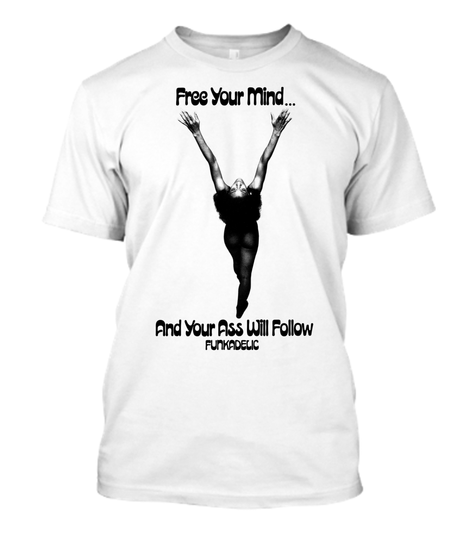 Free Your Mind And Your Ass Will Follow Funkadelic T-Shirt