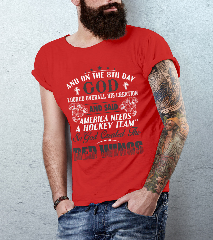 And On The 8th Day God Created The Red Wings America Needs A Hockey Team T-Shirt