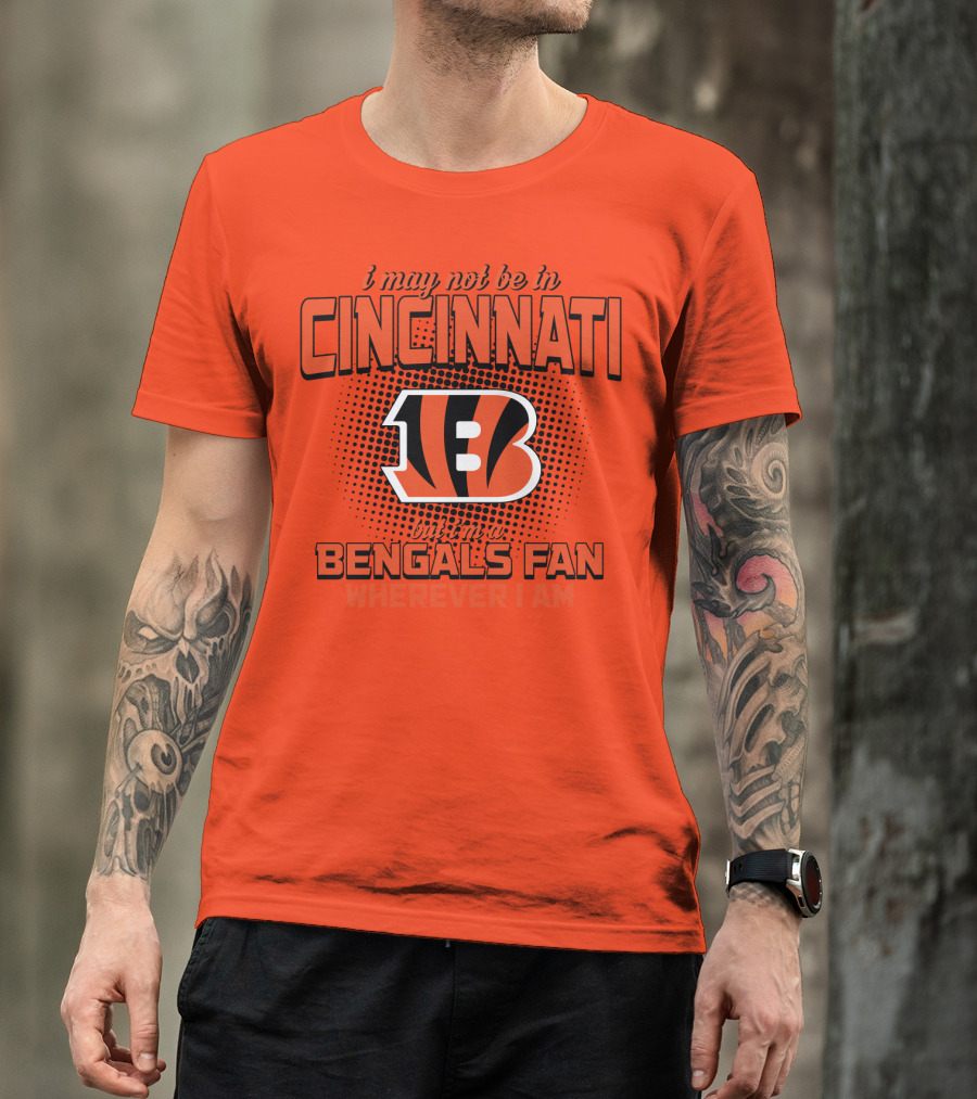 Cincinnati Bengals Fan Wherever I Am T-Shirt