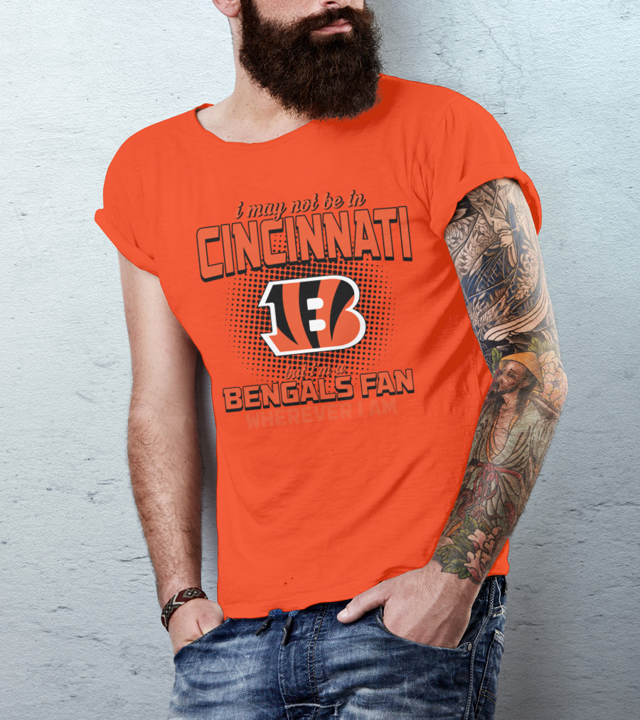 Cincinnati Bengals Fan Wherever I Am T-Shirt