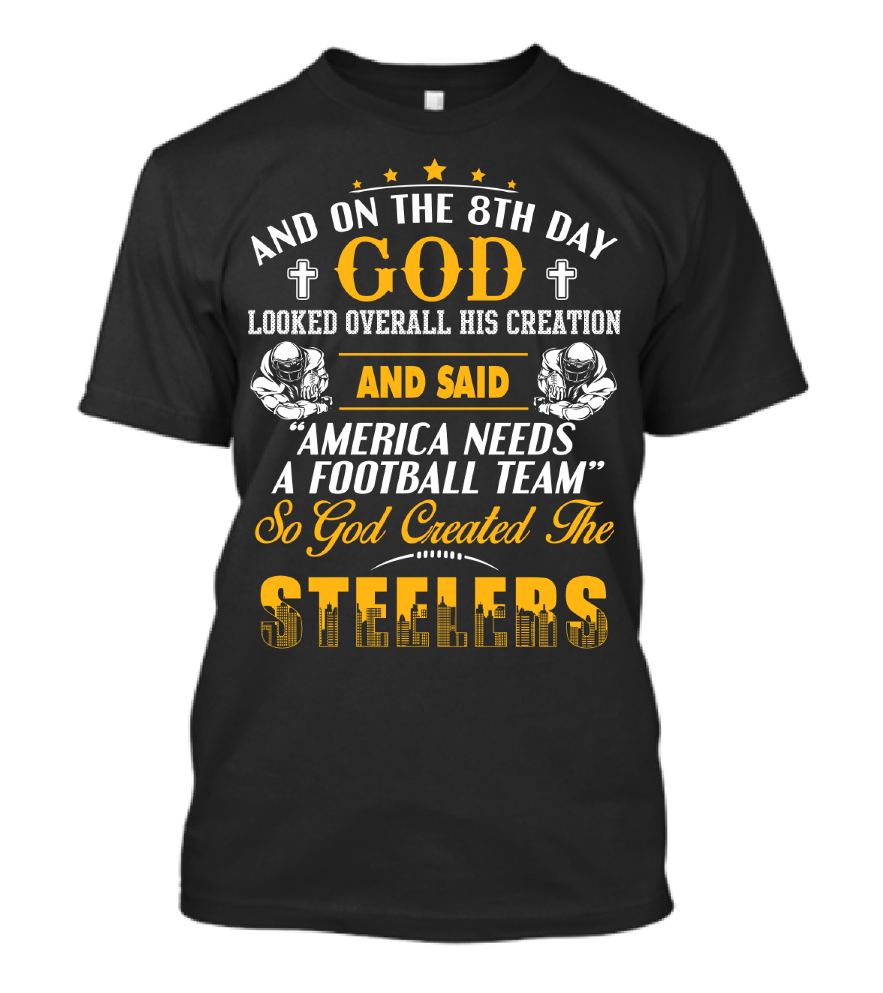 And On The 8Th Day God Created The Steelers Football Team T-Shirt