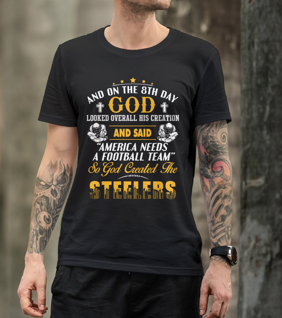 And On The 8Th Day God Created The Steelers Football Team T-Shirt