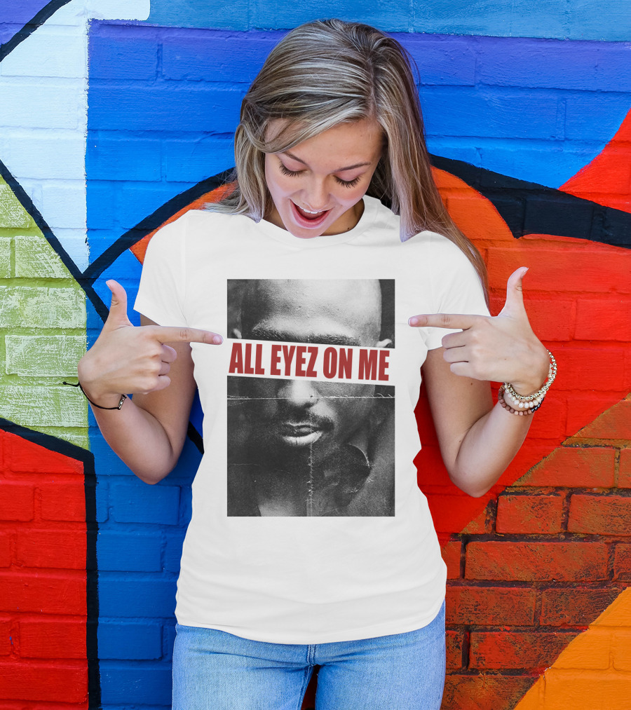 All Eyez On Me Tpsk T-Shirt