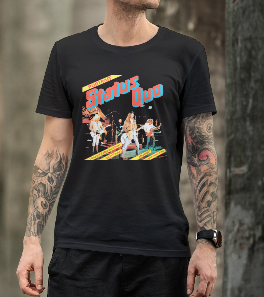 Portrait Status Quo Pictures Of Matchstick Men Ice In The Sun Mean Girl And Many Others T-Shirt