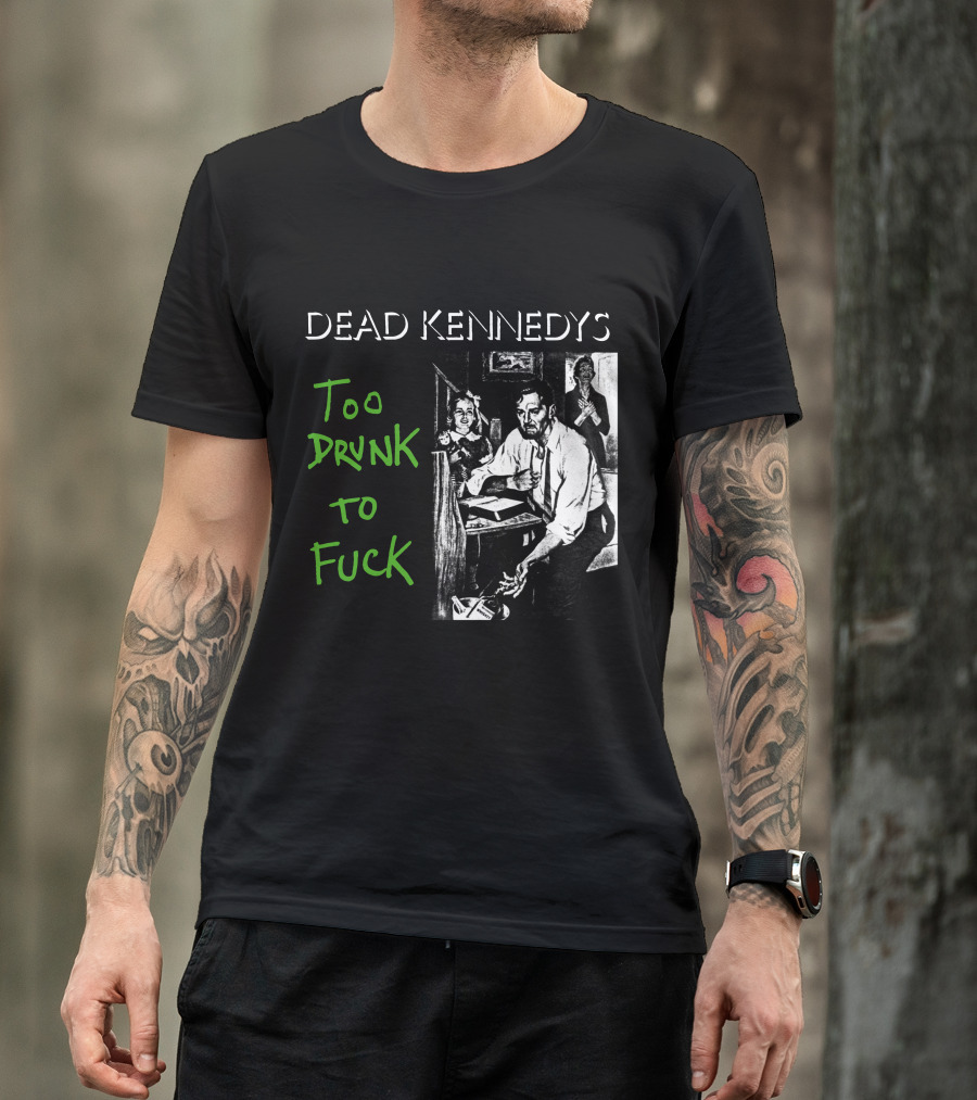 Dead Kennedys Too Drunk To Fuck T-Shirt
