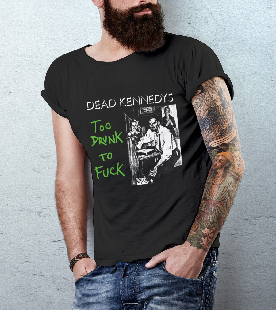 Dead Kennedys Too Drunk To Fuck T-Shirt