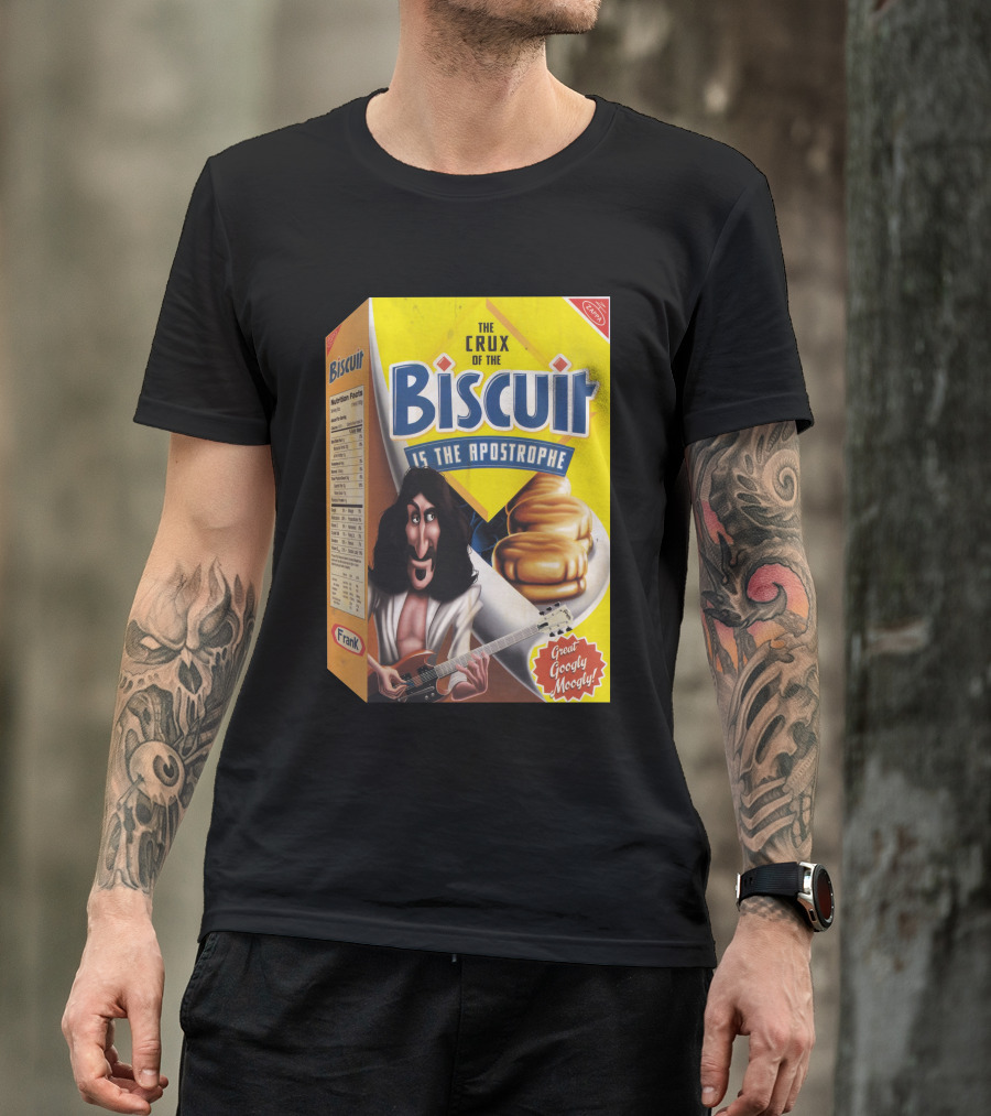 The Crux Of The Biscuit Is The Apostrophe Great Googly Moogly Frank T-Shirt