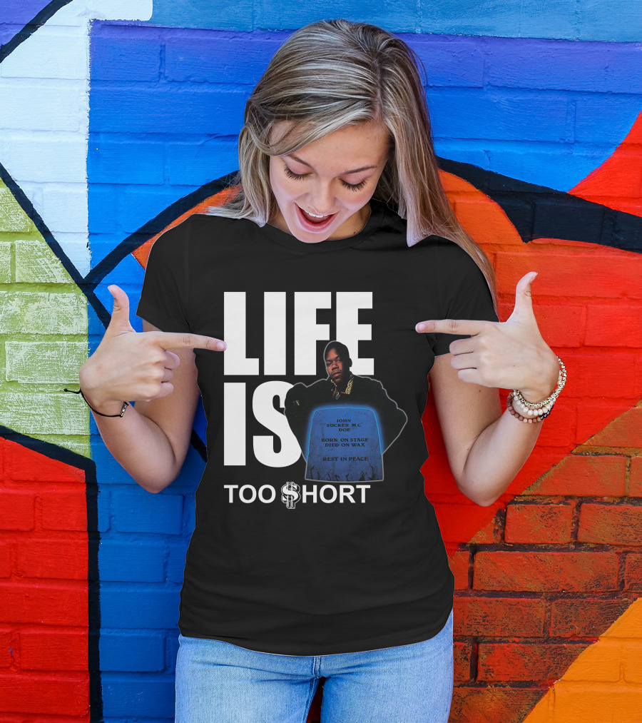 Life Is Too $Hort John Sucker Mc Doe Born On Stage Died On Wax Rest In Peace T-Shirt
