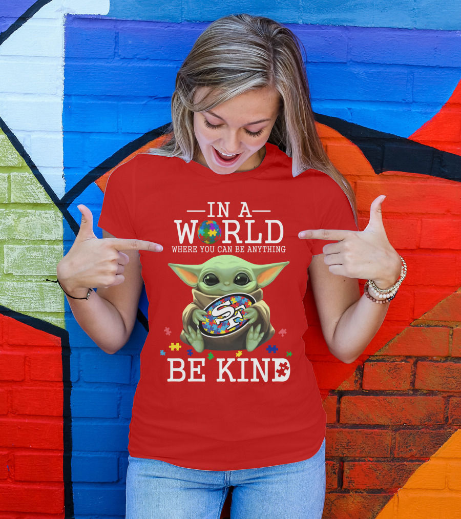 IN A WORLD WHERE YOU CAN BE ANYTHING BABY YODA BE KIND 49ERS AUTISM T-Shirt