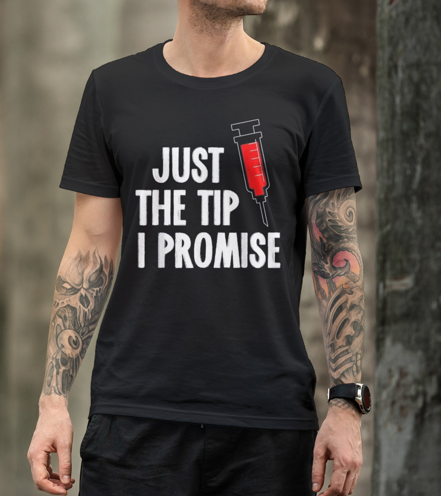Just The Tip I Promise Nurses Week Syringe T-Shirt