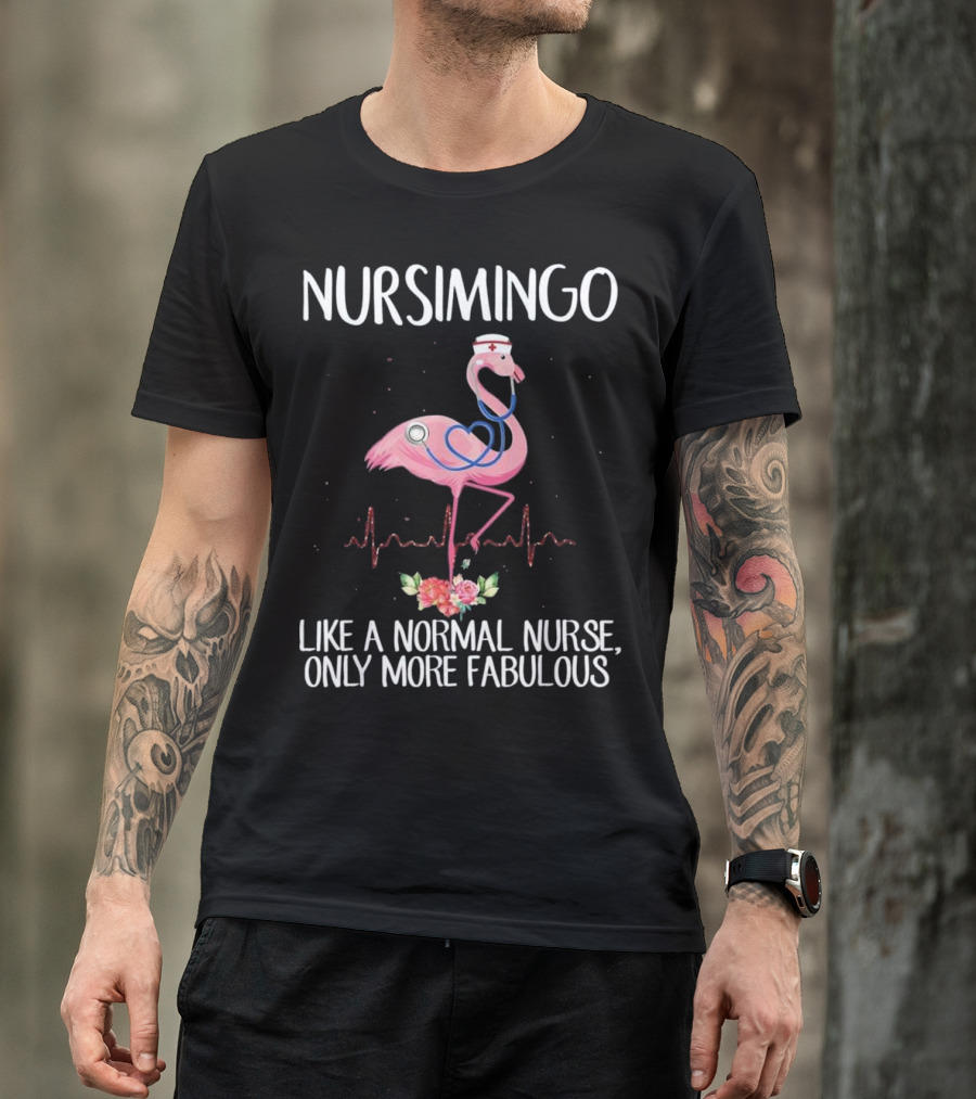 Nursimingo Like A Normal Nurse Only More Fabulous Flamingo With Stethoscope And Nurse Cap And Heartbeat Line T-Shirt