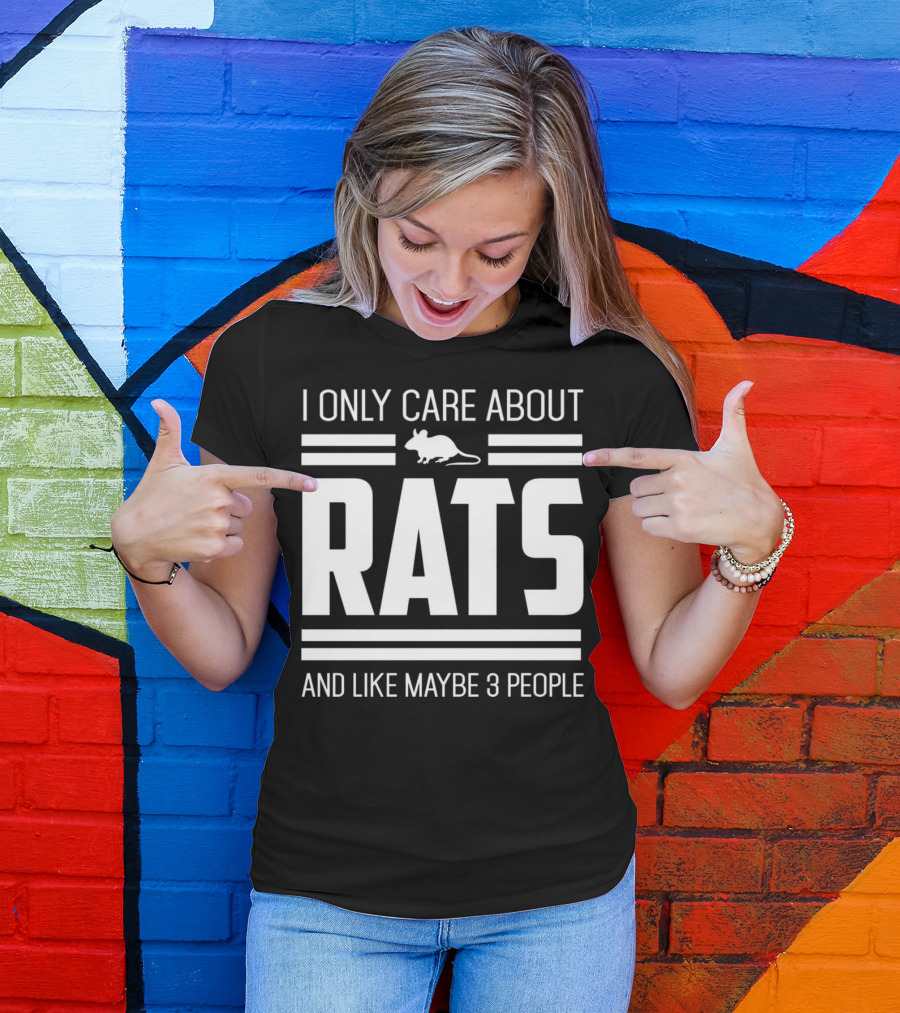 I Only Care About Rats And Like Maybe 3 People Funny Pet Rat Or Mouse Humor T-Shirt