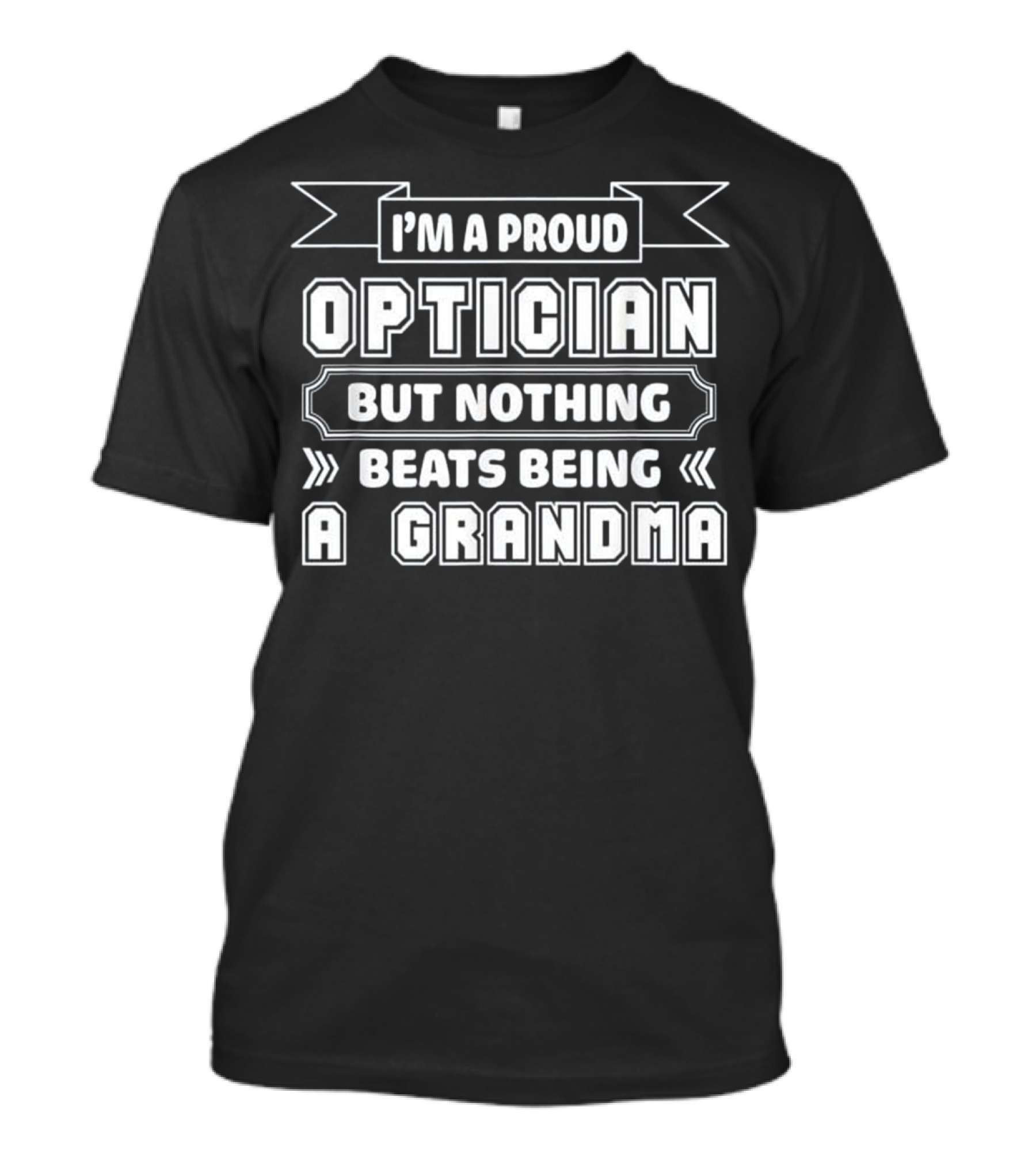 I'm A Proud Optician But Nothing Beats Being A Grandma T-Shirt