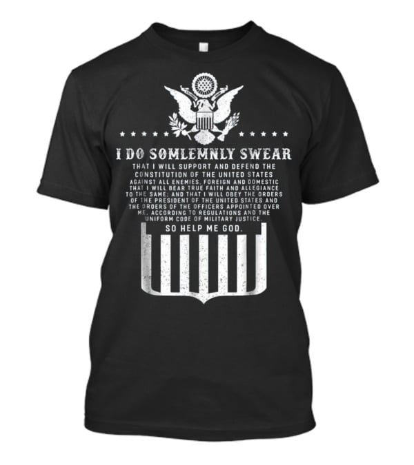 Oath Of Enlistment I Do Solemnly Swear Support Constitution Defend United States Military Justice T-Shirt
