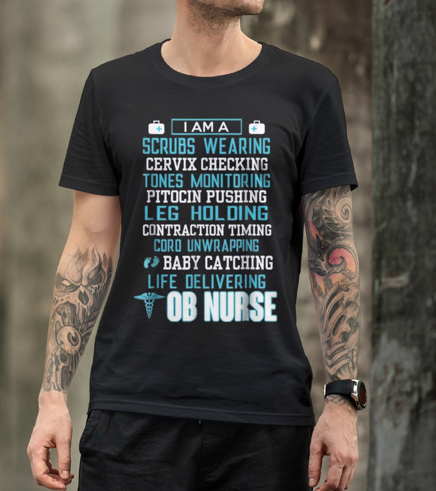 I Am A Scrubs Wearing Baby Catching Life Delivering OB Nurse T-Shirt