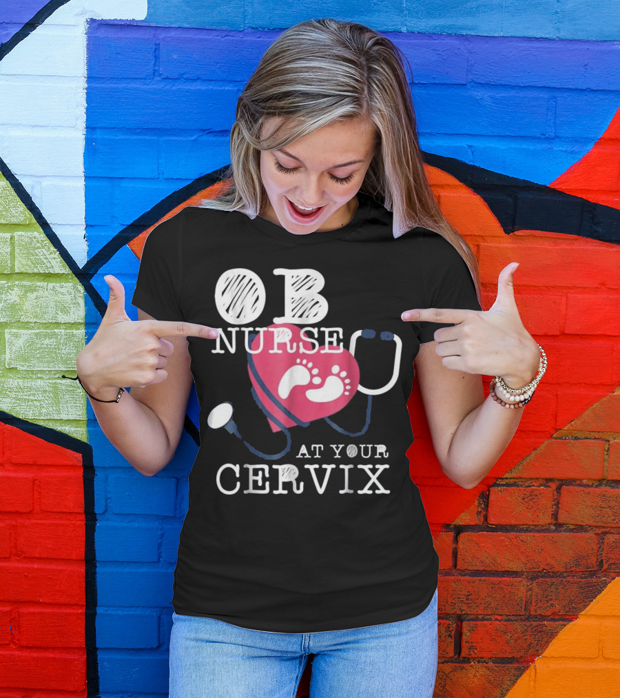 OB Nurse At Your Cervix Funny Baby Delivery Labor T-Shirt