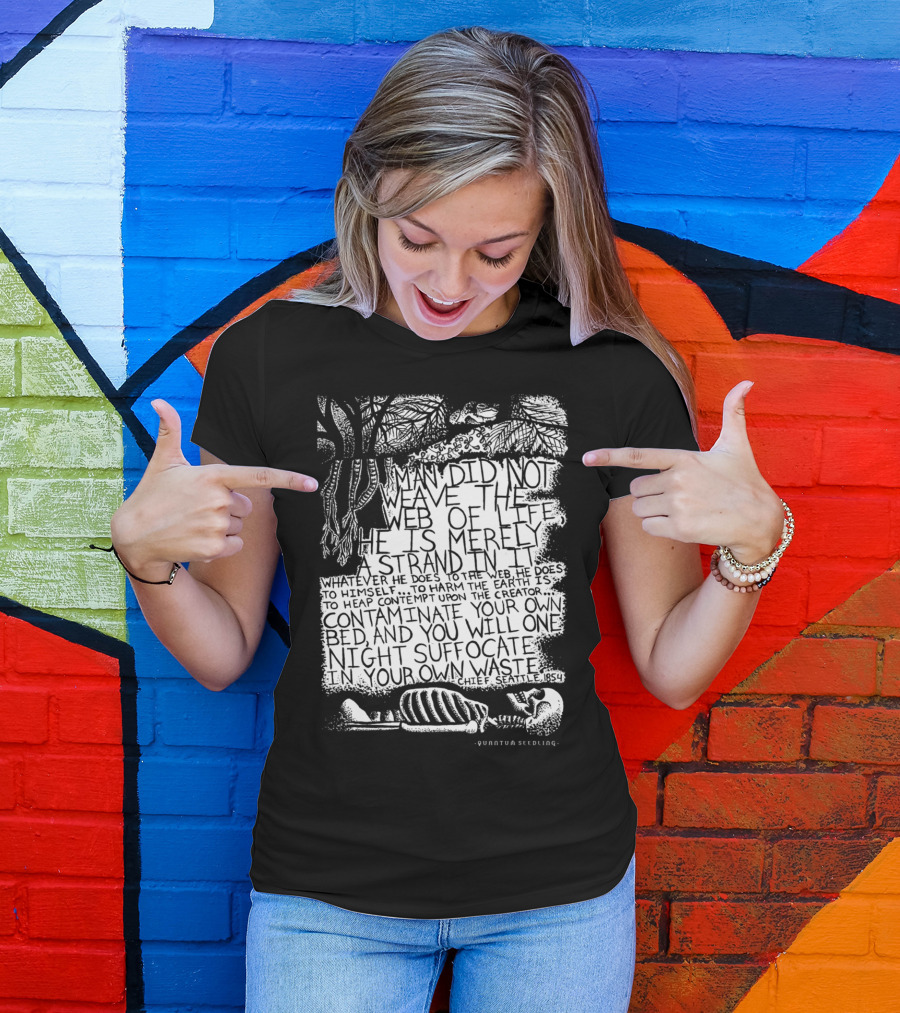 Chief Seattle 1854 Weave Of Life Web Contaminate Suffocate Quote Quantum Seedling T-Shirt