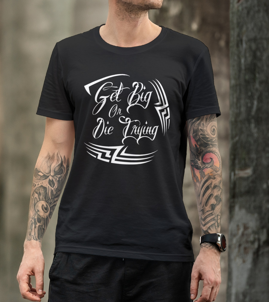 Get Big Or Die Trying Bold Tribal T-Shirt