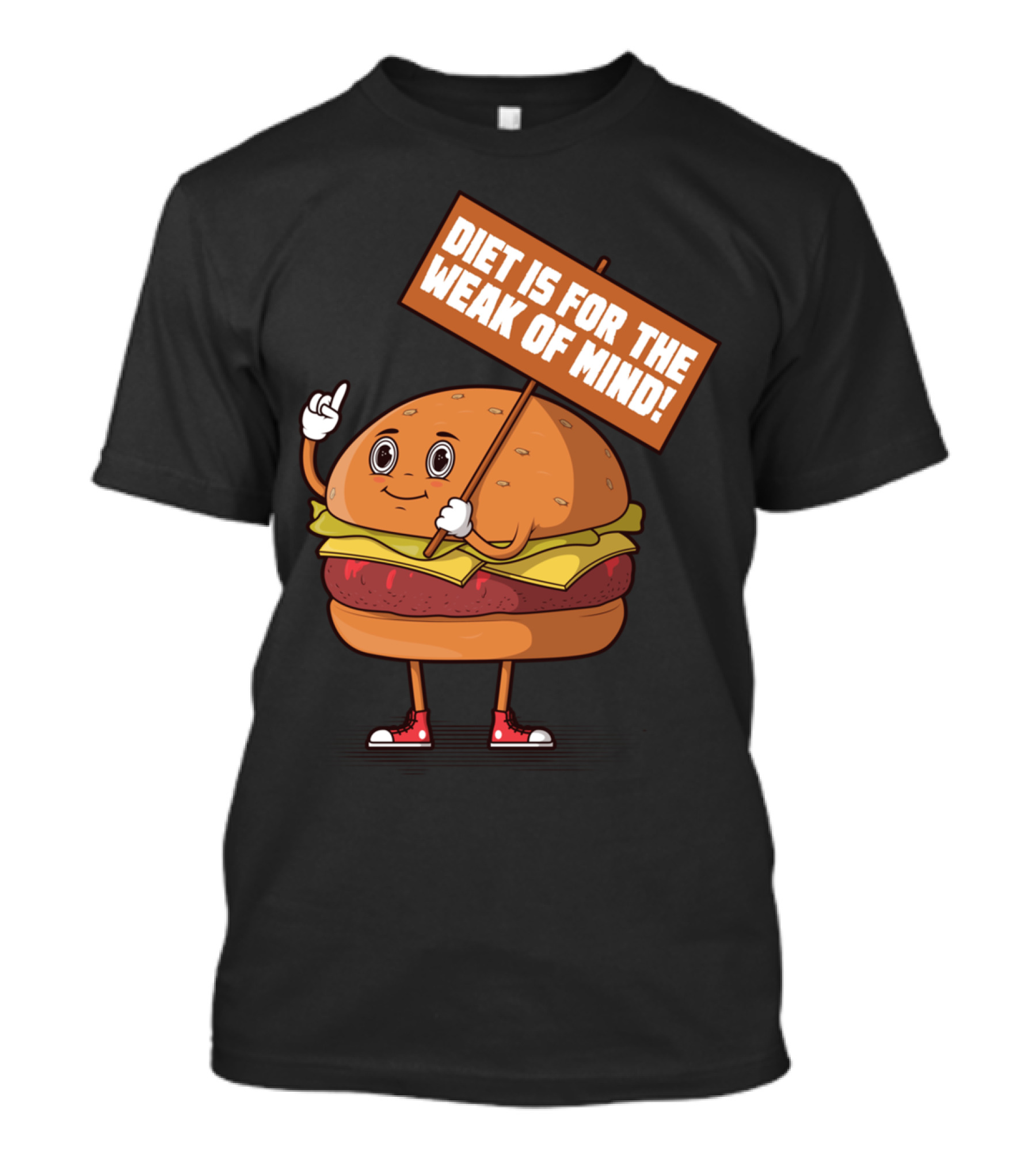 Diet Is For The Weak Of Mind Burger Character Holding Sign T-Shirt