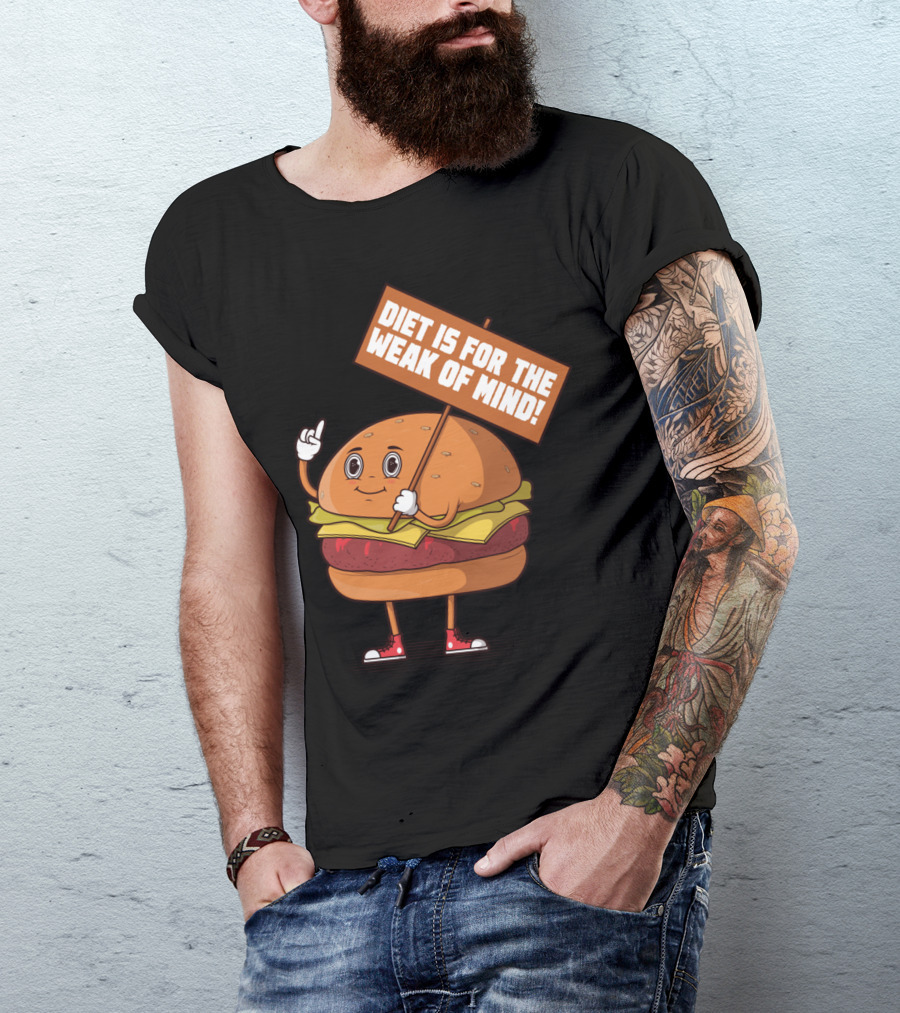 Diet Is For The Weak Of Mind Burger Character Holding Sign T-Shirt