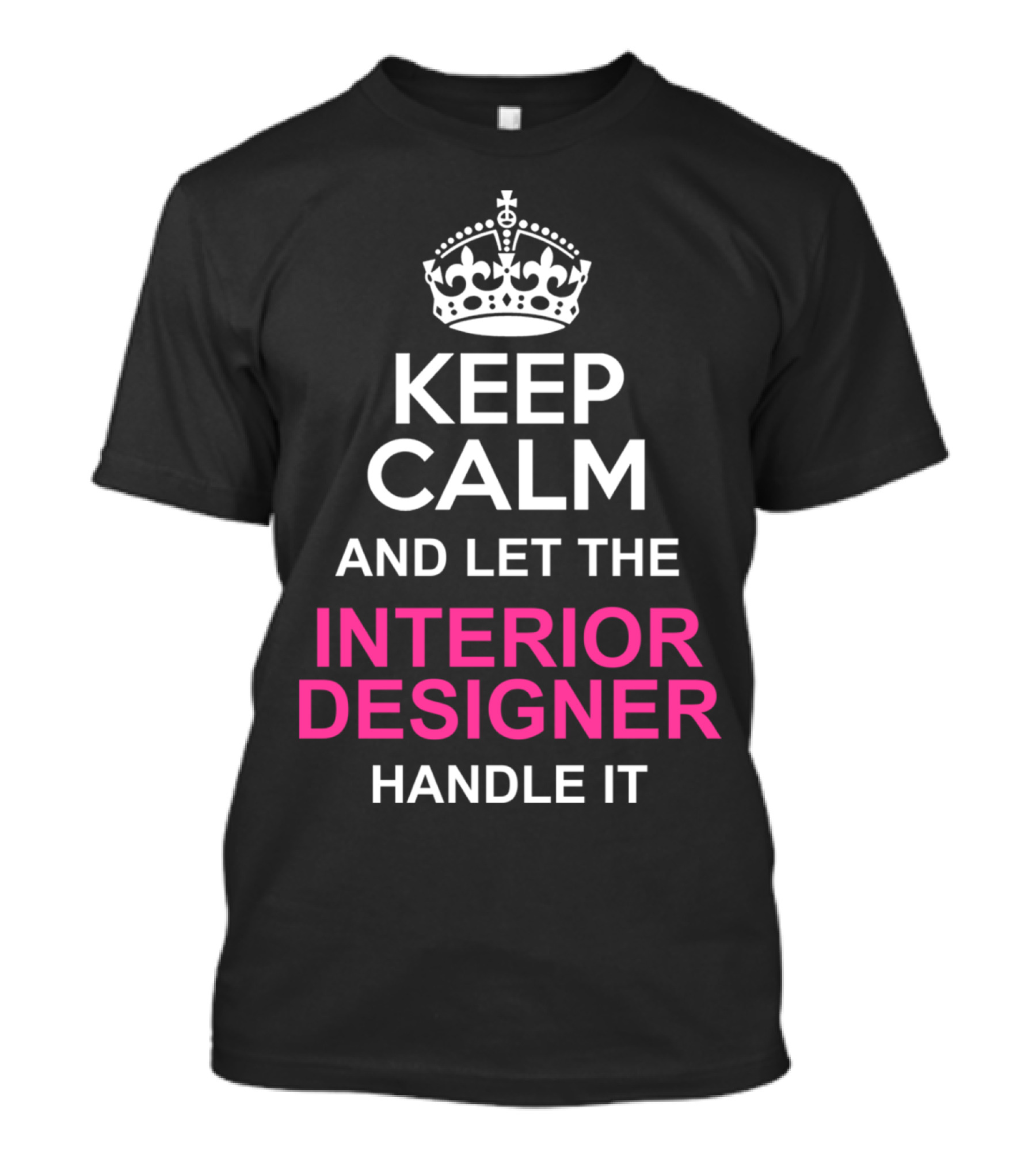 Keep Calm And Let The Interior Designer Handle It T-Shirt