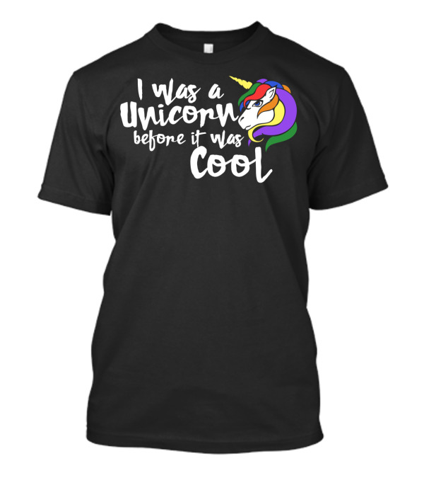 I Was A Unicorn Before It Was Cool Rainbow Unicorn Head T-Shirt
