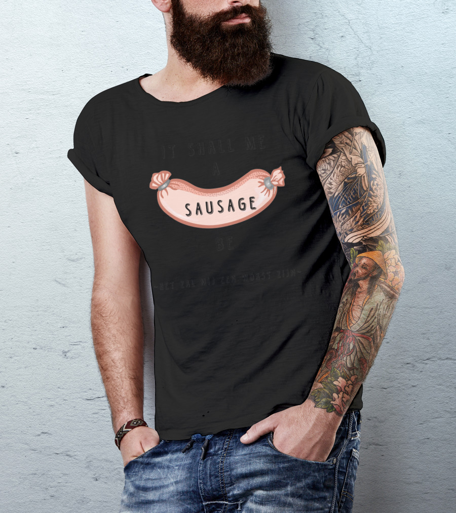 It Shall Me A Sausage Be Het Zal Mij Een Worst Zijn T-Shirt