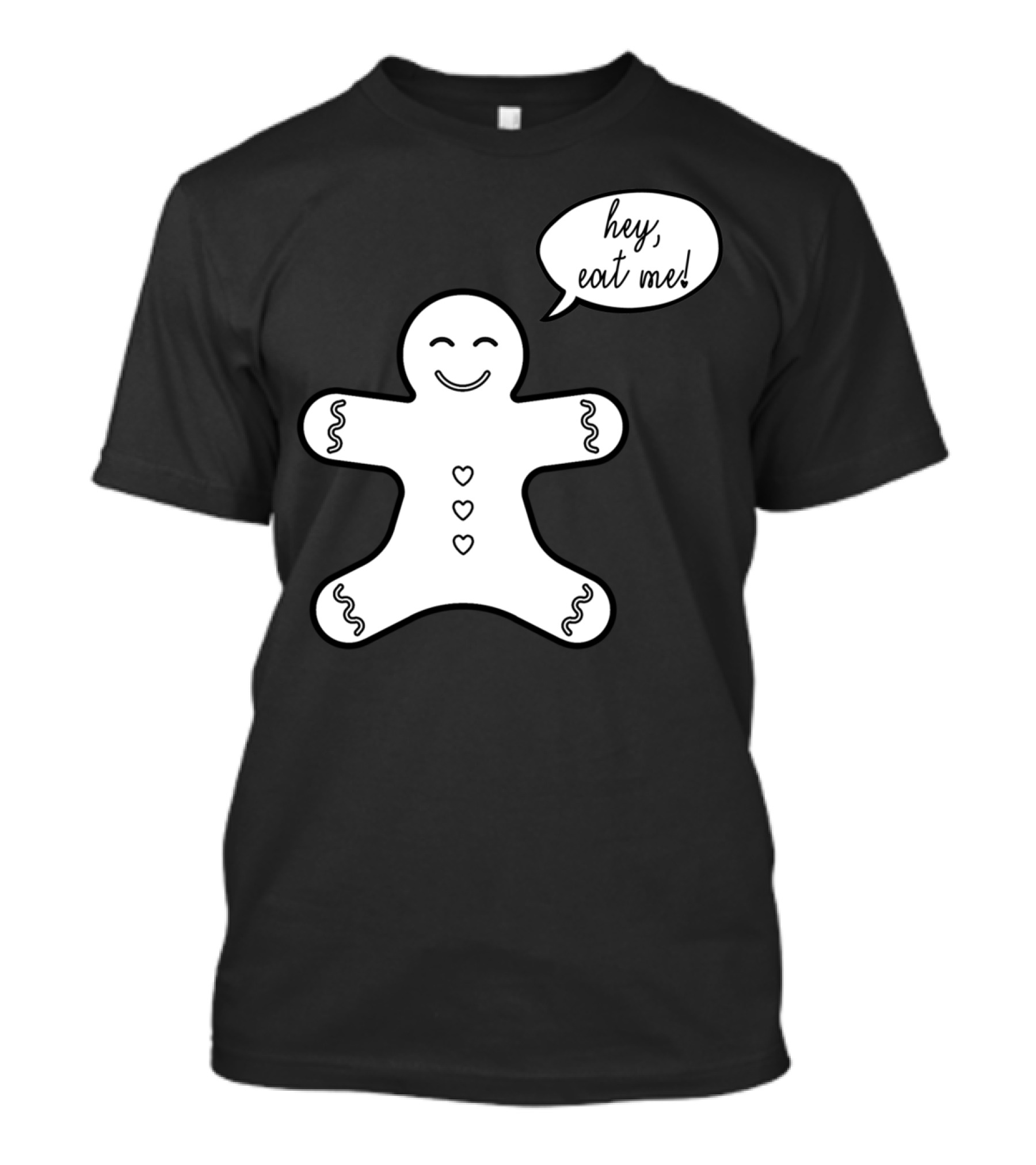 Hey Eat Me Gingerbread Cookie T-Shirt
